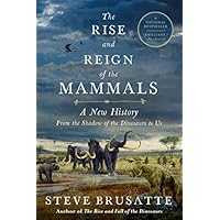 The Rise and Reign of the Mammals: A New History Kindle Edition